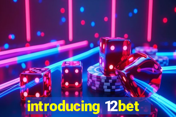 introducing 12bet